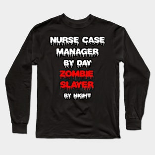 Funny Spooky Halloween Party Trendy Gift - Nurse Case Manager By Day Zombie Slayer By Night Long Sleeve T-Shirt